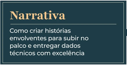 Narrativa. Como criar histórias envolventes para subir no palco e entregar dados técnicos com excelência